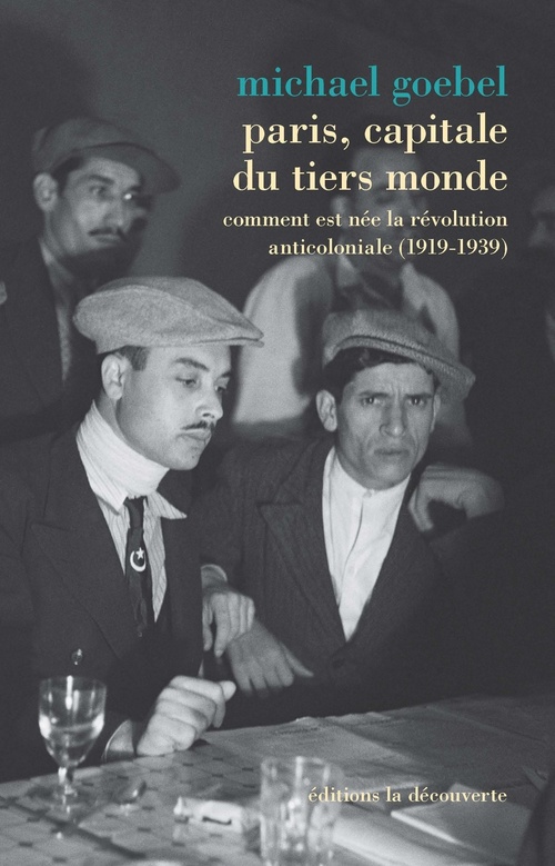 Couverture ebook de Paris, capitale du tiers monde - Comment est née la révolution anticoloniale (1919-1939), de Michael Goebel