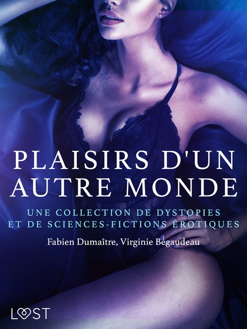 ebook cover of Plaisirs d'un autre monde : Une collection de dystopies et de sciences-fictions érotiques, by Fabien Dumaitre, Virginie Begaudeau