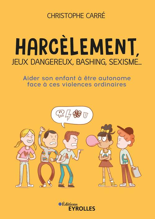 Couverture ebook de Harcèlement, jeux dangereux, bashing, sexisme..., de Christophe Carré