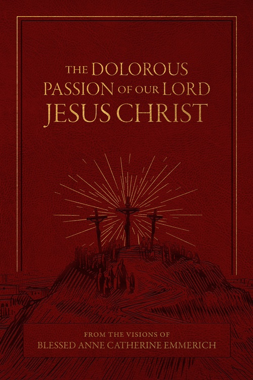 Couverture ebook de The Dolorous Passion of Our Lord Jesus Christ: From the Visions of Blessed Anne Catherine Emmerich, de Blessed Anne Catherine Emmerich
