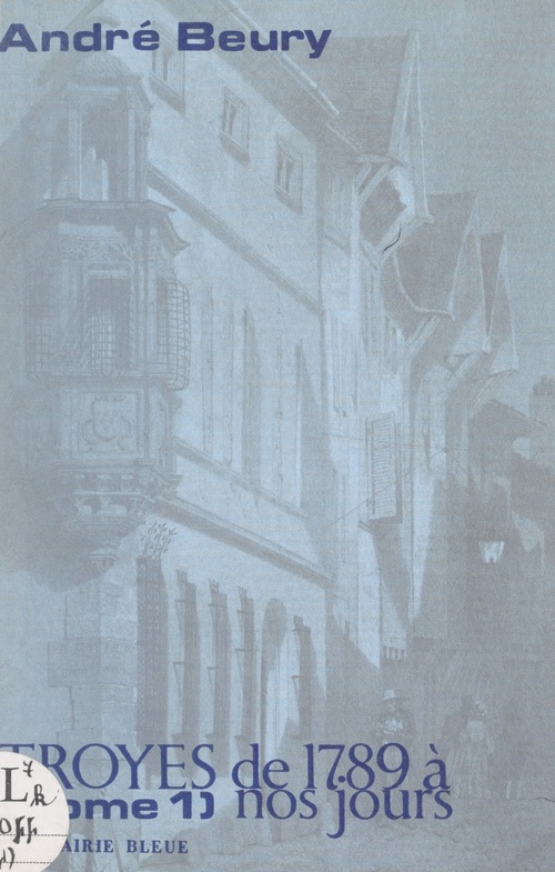 Couverture ebook de Troyes de 1789 à nos jours (1). 1789-1830, de Andre Beury