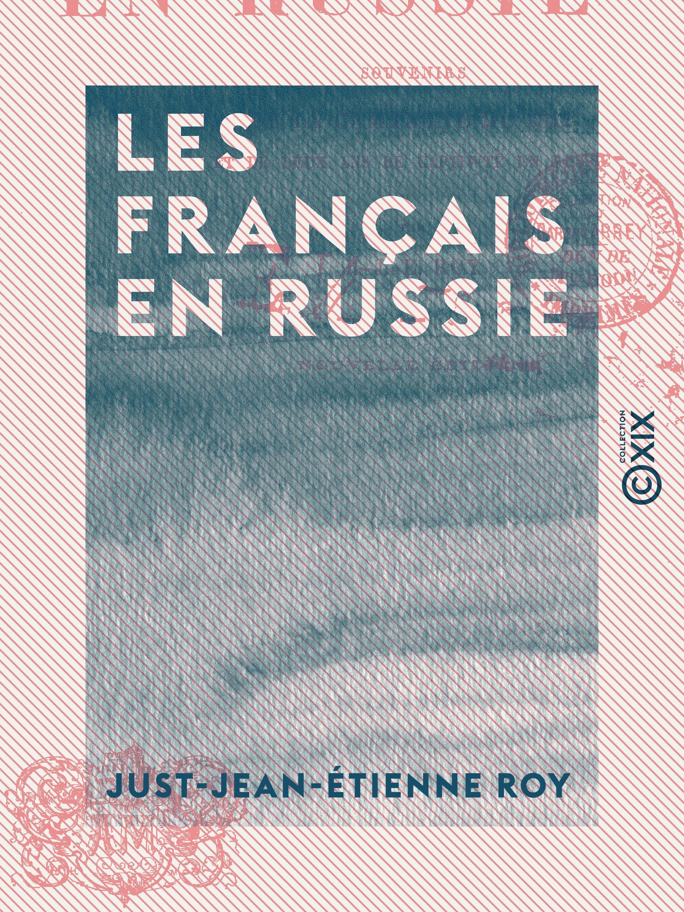 ebook cover of Les Français en Russie - Souvenirs de la campagne de 1812 et de deux ans de captivité en Russie, by Just-Jean-Etienne Roy