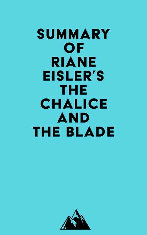 Couverture ebook de Summary of Riane Eisler's The Chalice and the Blade, de Everest Media