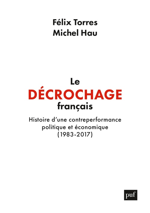 ebook cover of Le décrochage français : Histoire d'une contre-performance politique et économique, 1983-2017, by Michel Hau, Félix Torres