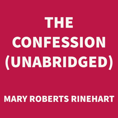 audiobook cover of The Confession (UNABRIDGED), by Mary Roberts Rinehart