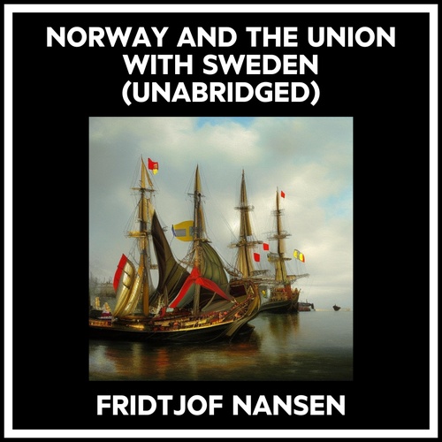 Couverture audiobook de Norway And The Union With Sweden (Unabridged), de Fridtjof Nansen