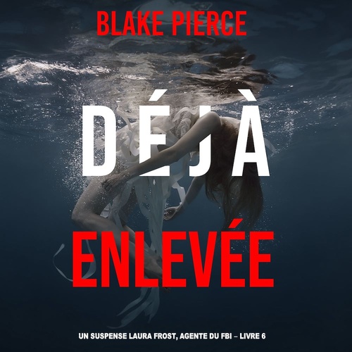 Couverture audiobook de Déjà Enlevée (Un suspense Laura Frost, agente du FBI - Livre 6), de Blake Pierce