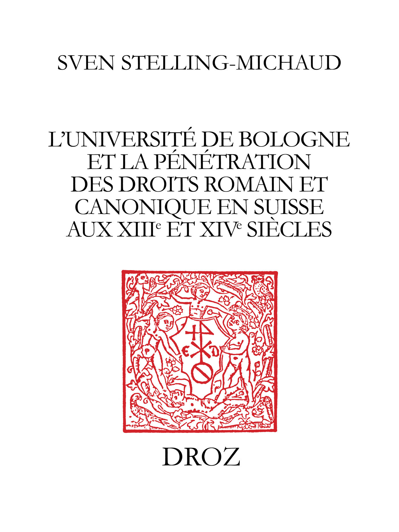 Couverture ebook de L´Université de Bologne et la pénétration des droits romain et canonique en Suisse aux XIIIe et XIVe siècles, de Sven Stelling-Michaud