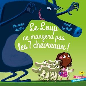 Couverture ebook de Le loup ne mangera pas les 7 chevreaux, de Alexandre Jardin, Hervé Le Goff