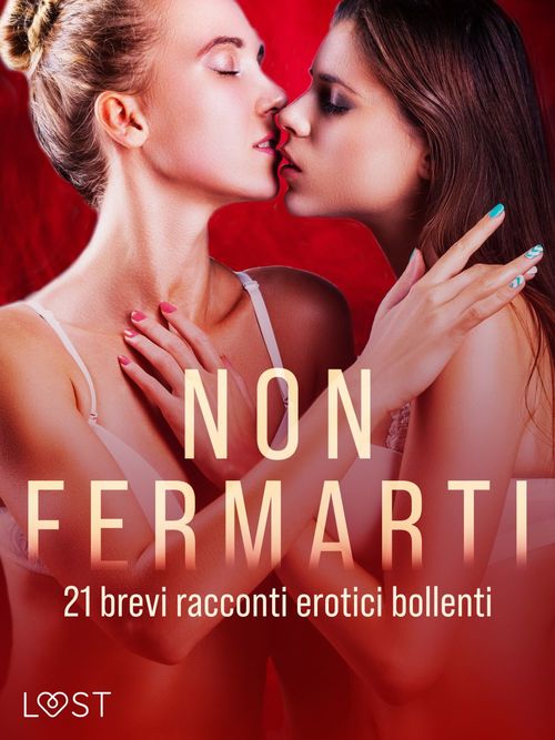 Couverture ebook de Non fermarti: 21 brevi racconti erotici bollenti, de Lust Authors