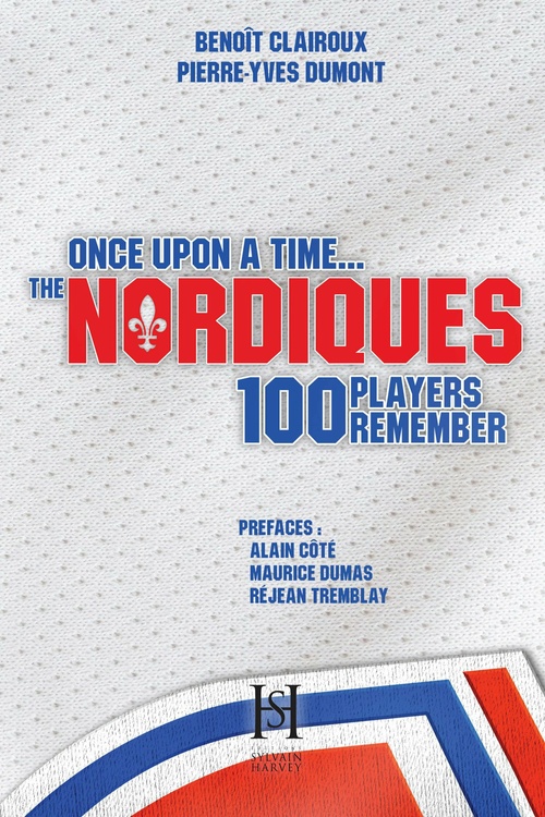 ebook cover of Once upon a time the Nordiques, 100 players remember, by Benoît Clairoux, Pierre-Yves Dumont