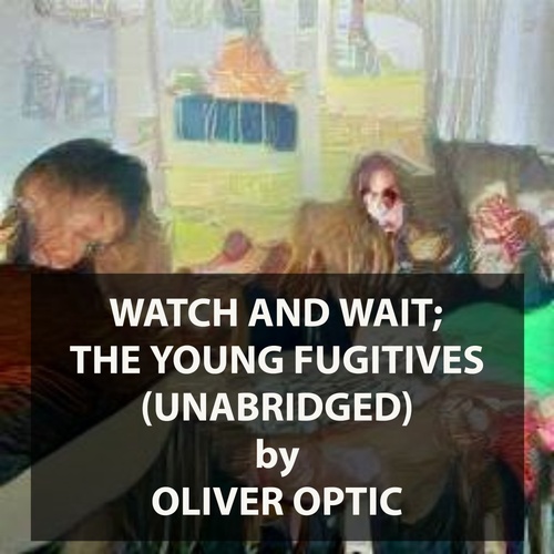 Couverture audiobook de Watch and Wait; The Young Fugitives (UNABRIDGED), de Oliver Optic