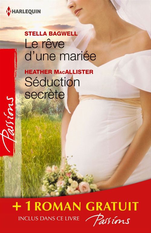 Couverture ebook de Le rêve d'une mariée - Séduction secrète - Si longtemps loin de toi, de Stella Bagwell, Heidi Betts, Heather Macallister