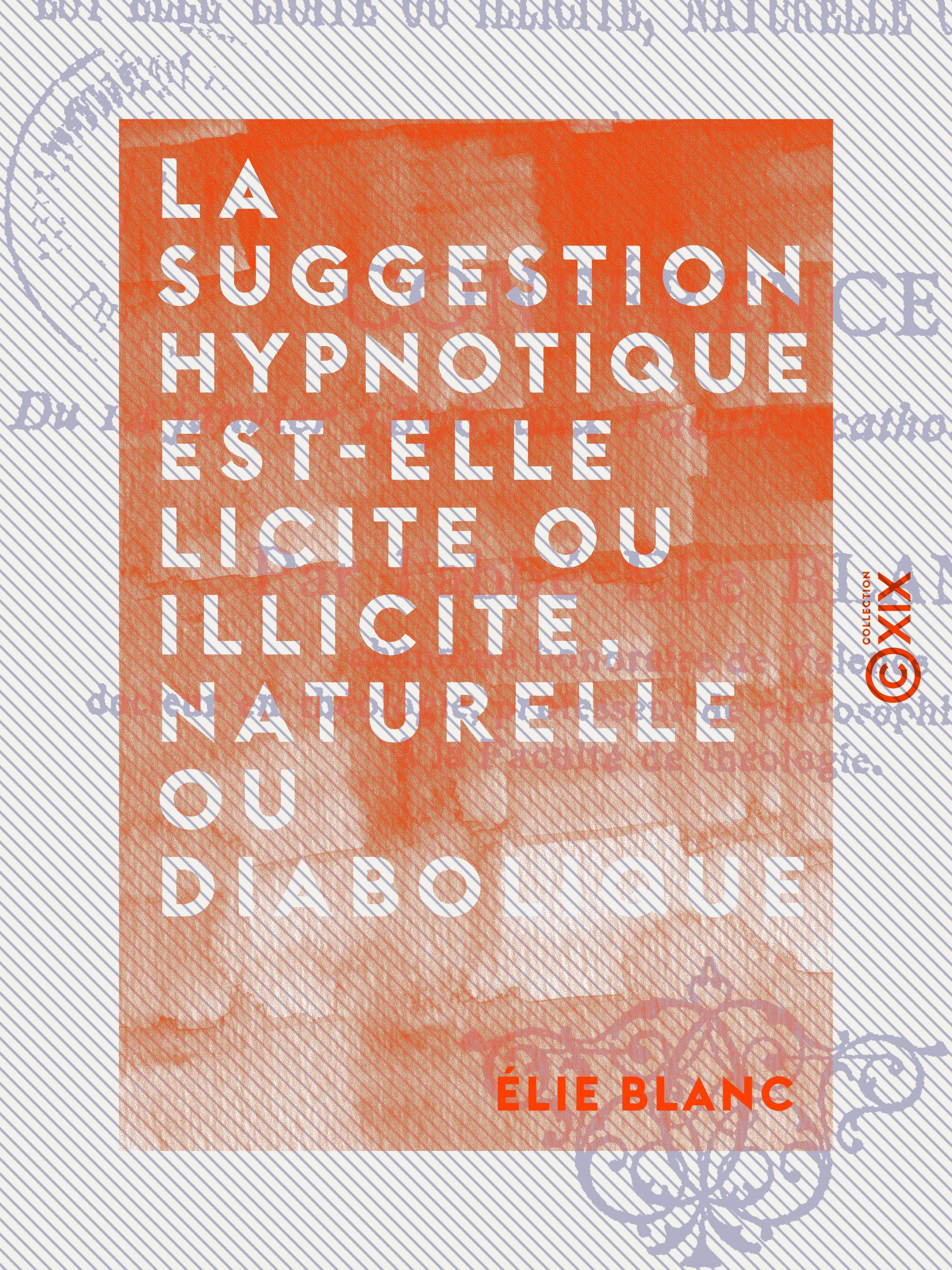 Couverture ebook de La Suggestion hypnotique est-elle licite ou illicite, naturelle ou diabolique ?, de Elie Blanc