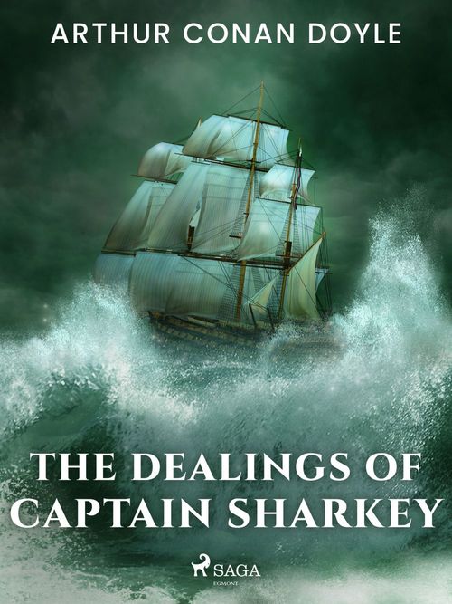 ebook cover of The Dealings of Captain Sharkey, by Arthur Conan Doyle