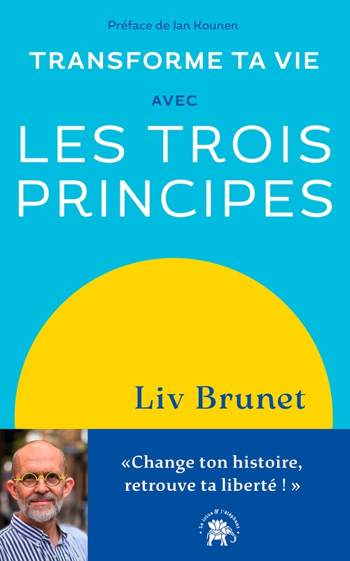 Couverture ebook de Transforme ta vie avec Les trois principes, de Liv Brunet