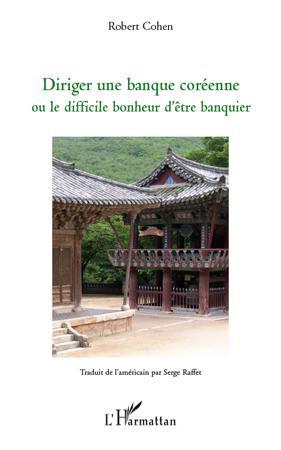 ebook cover of Diriger une banque coréenne ou le difficile bonheur d'être banquier, by Robert Cohen