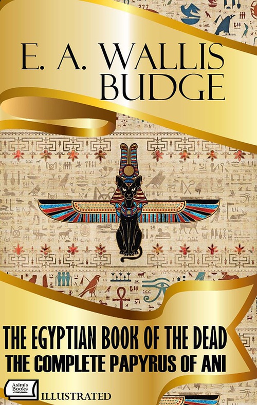 Couverture ebook de The Egyptian Book of the Dead. The Complete Papyrus of Ani. Illustrated, de E. A. Wallis Budge