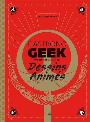 Couverture ebook de Gastronogeek - Dessins animés, de Thibaud Villanova