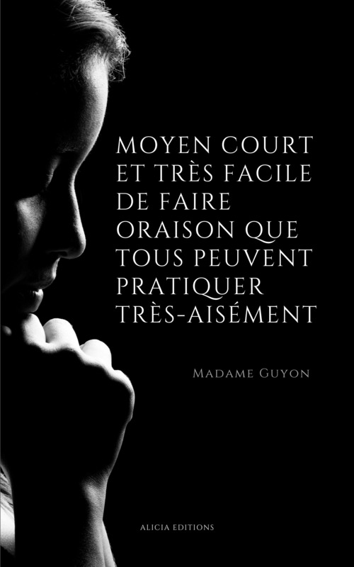 Couverture ebook de Moyen court et très facile de faire oraison que tous peuvent pratiquer très-aisément, de Madame guyon
