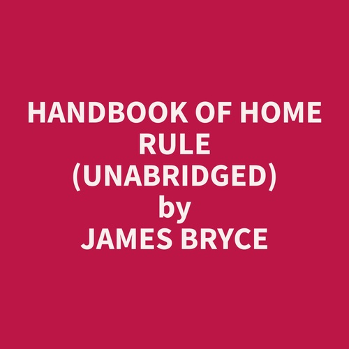 audiobook cover of Handbook of Home Rule (Unabridged), by James  Bryce