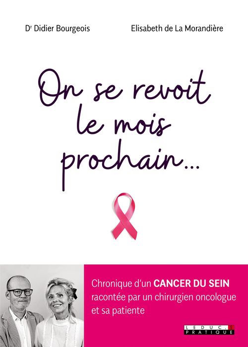 ebook cover of On se revoit le mois prochain... : Chronique d'un cancer du sein racontée par un chirurgien oncologue et sa patiente, by Didier Bourgeois, Elisabeth de La morandière
