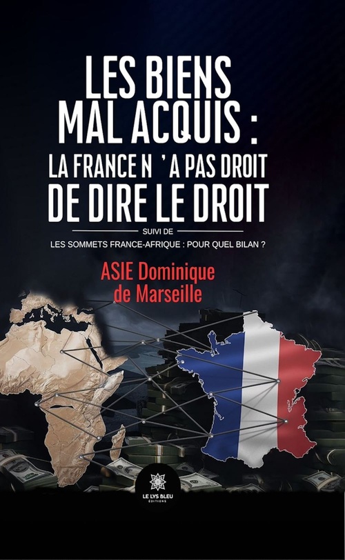 Couverture ebook de Les biens mal acquis : la France n'a pas droit de dire le droit Suivi de, de Asie Dominique de Marseille