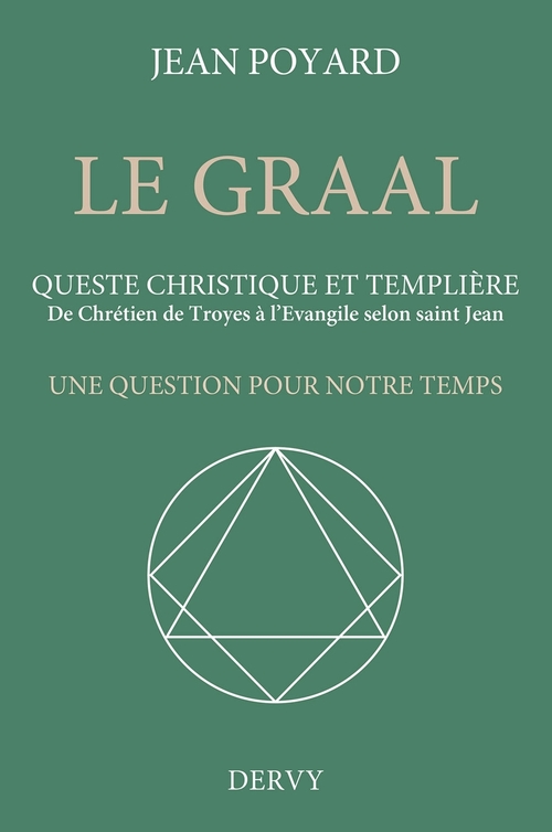 ebook cover of Le Graal. Queste christique et templière - De Chrétien de Troyes à l'Évangile selon saint Jean, by Jean Poyard
