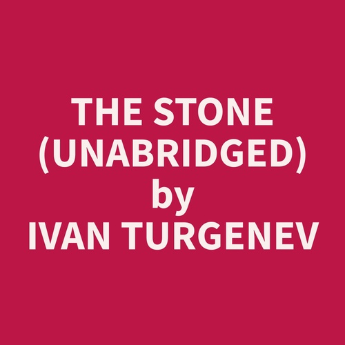 Couverture audiobook de The Stone (Unabridged), de Ivan  Turgenev