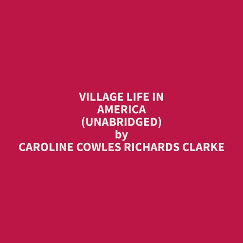 Couverture audiobook de Village Life in America (Unabridged), de Caroline Cowles Richards Clarke