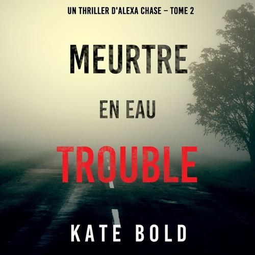 audiobook cover of Meurtre en Eau Trouble (Un Thriller d'Alexa Chase - Tome 2), by Kate Bold