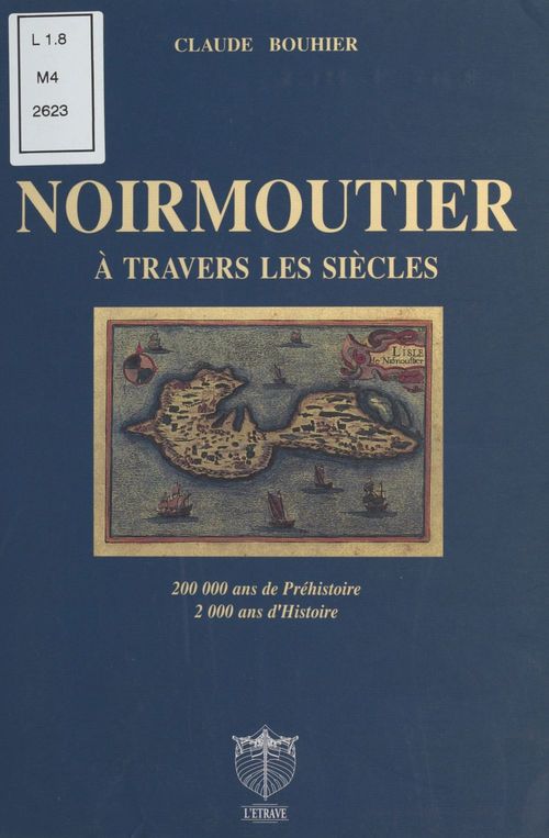 Couverture ebook de Noirmoutier à travers les siècles : 200.000 ans de préhistoire, 2.000 ans d'histoire, de Claude Bouhier