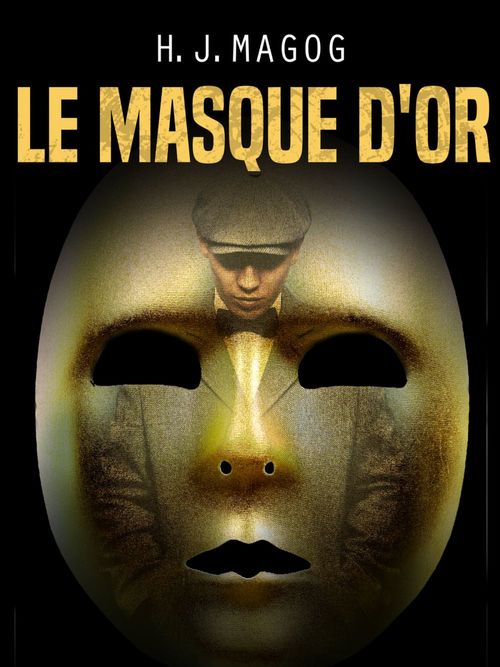 Couverture ebook de Le Masque d'or, de H. J. Magog