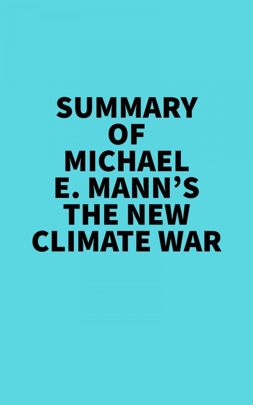 Couverture ebook de Summary of Michael E. Mann's The New Climate War, de Everest Media