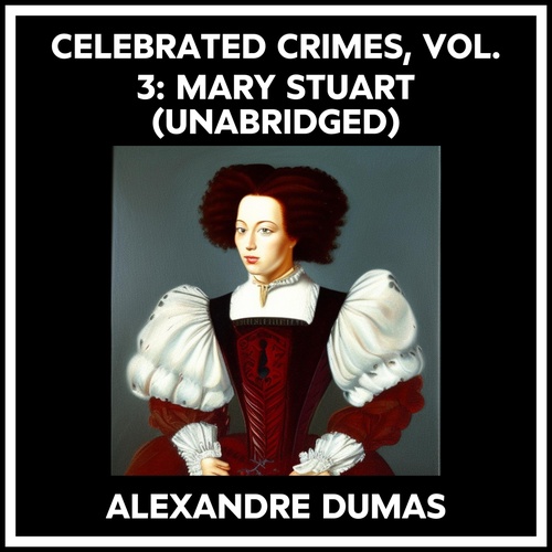 Couverture audiobook de Celebrated Crimes, Vol. 3: Mary Stuart (Unabridged), de Alexandre Dumas