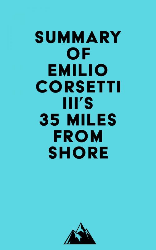 Couverture ebook de Summary of Emilio Corsetti III's 35 Miles from Shore, de Everest Media