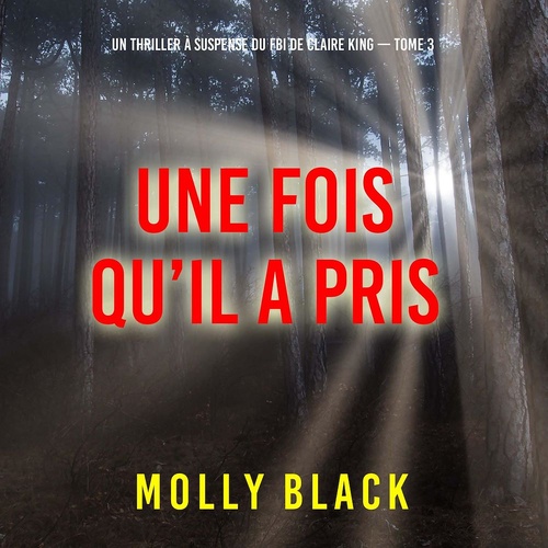 audiobook cover of Une fois qu'il a pris (Un thriller à suspense du FBI de Claire King - Tome 3), by Molly Black