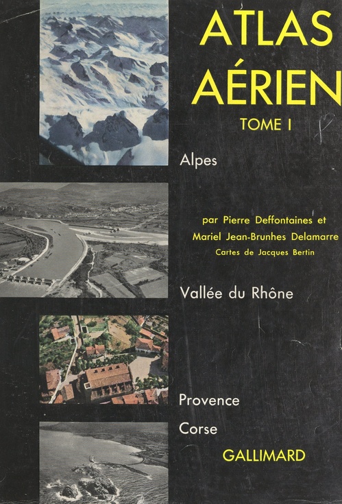 Couverture ebook de Atlas aérien (1). Alpes, vallée du Rhône, Provence, Corse, de Pierre Deffontaines, Mariel Jean-Brunhes Delamarre