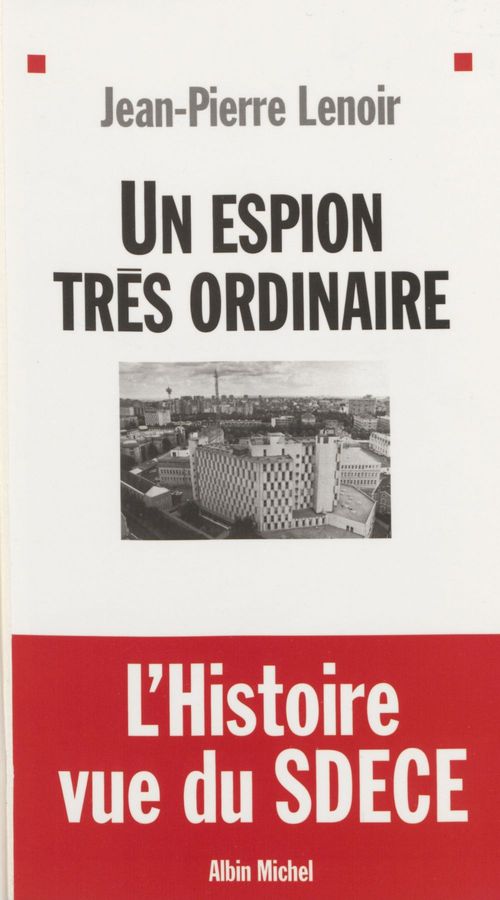 Couverture ebook de Un espion très ordinaire : l'histoire vue du SDECE, de Jean-pierre Lenoir