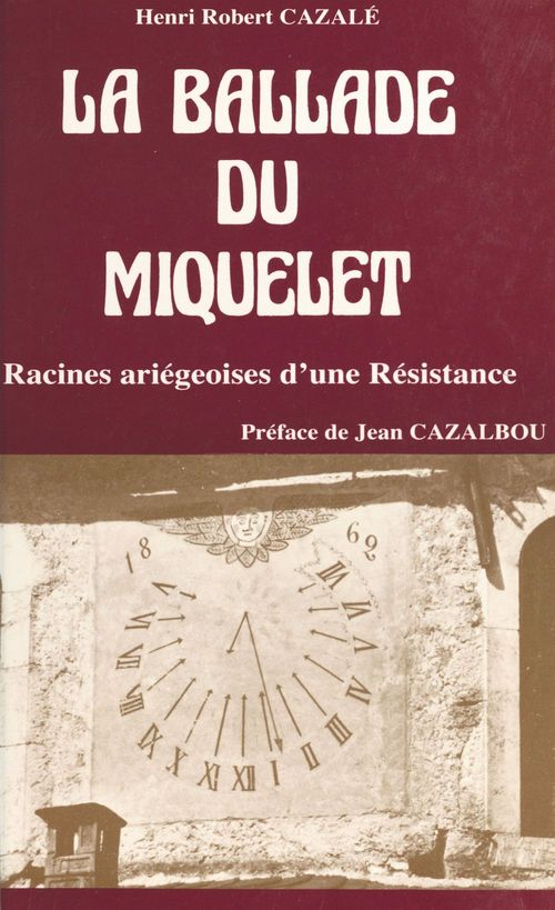 Couverture ebook de La ballade du Miquelet : racines ariégeoises d'une Résistance, de Henri-Robert Cazale