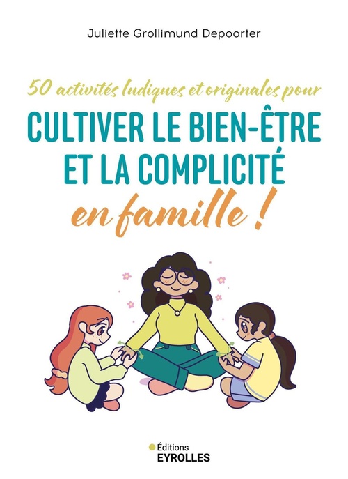 Couverture ebook de Cultiver le bien-être et la complicité en famille !, de Juliette Grollimund Depoorter