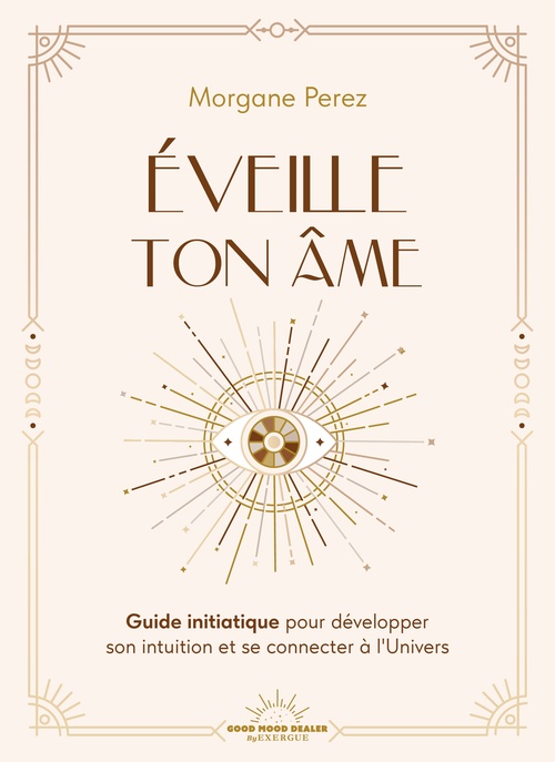 ebook cover of Éveille ton âme - Guide initiatique pour développer son intuition et se connecter à l'Univers, by Morgane Perez