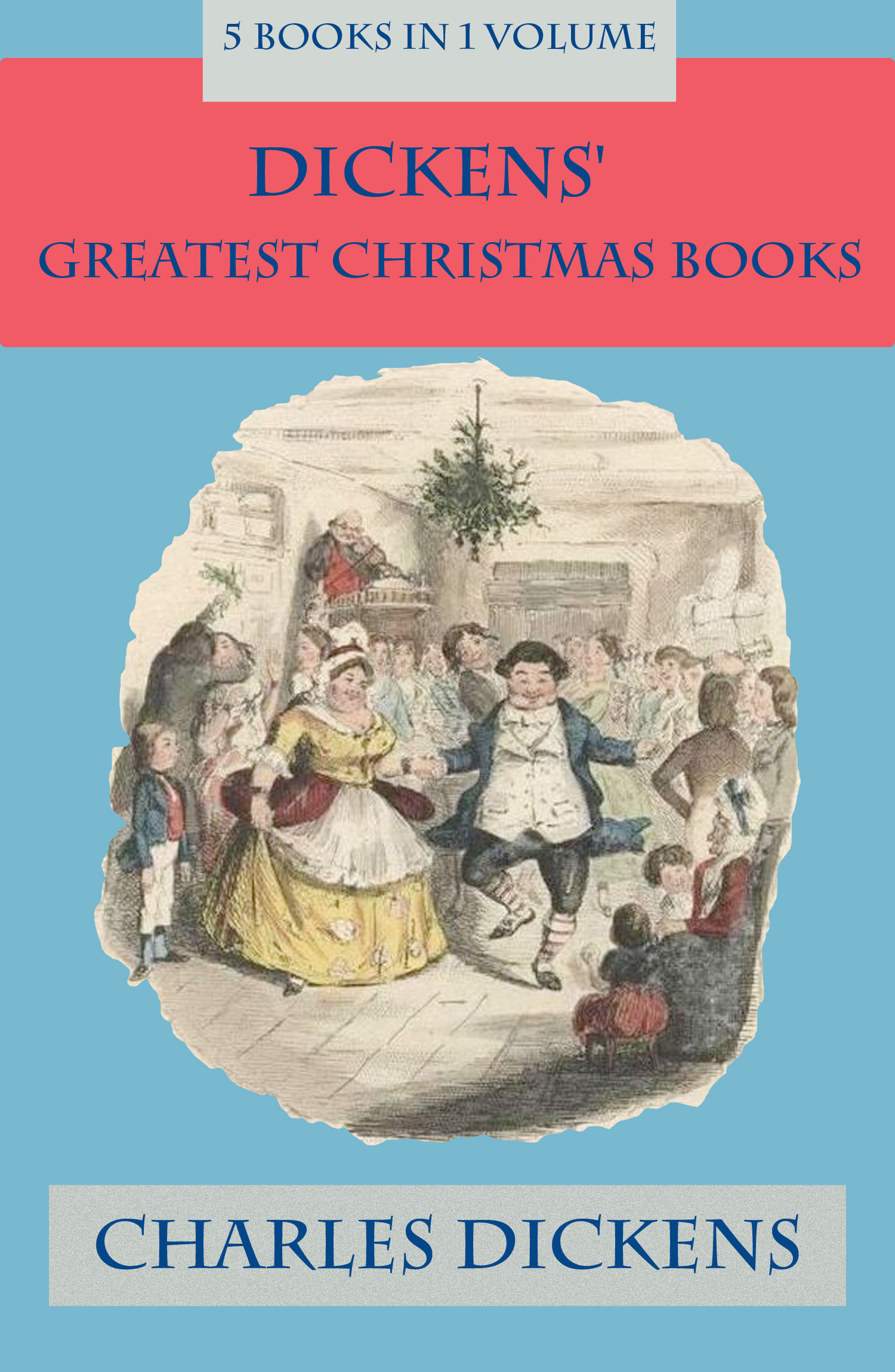 Couverture ebook de Dickens' Greatest Christmas Books: 5 books in 1 volume, de Charles Dickens