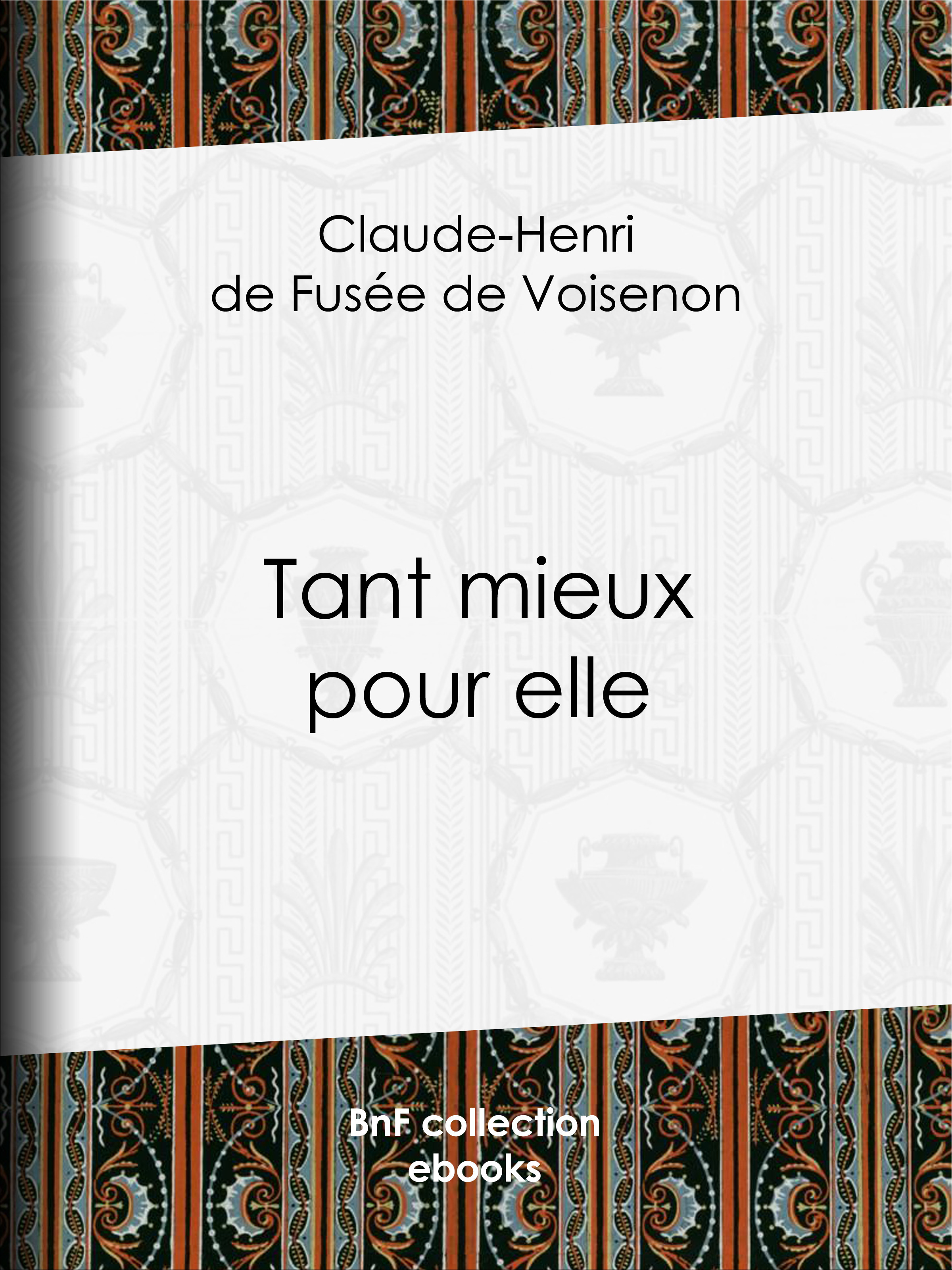 Couverture ebook de Tant mieux pour elle, de Claude-Henri De Fusee De Voisenon