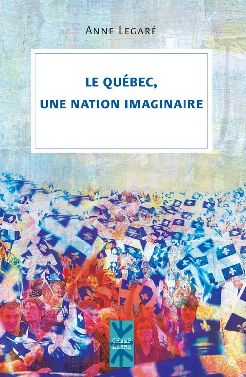 ebook cover of Le Québec, une nation imaginaire, by Legare Anne