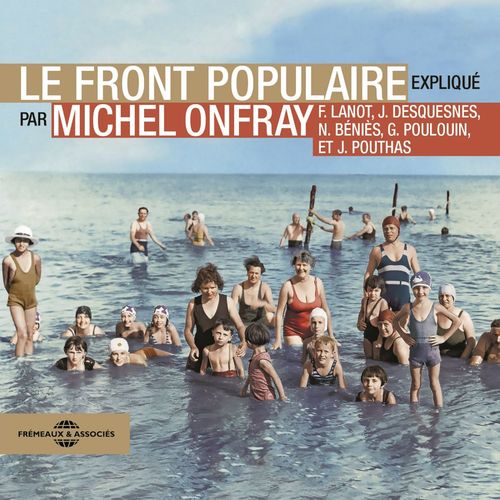 audiobook cover of Le Front Populaire, by Michel Onfray, Frank Lanot, Gérard Poulouin, Jacky Desquesnes, Nicolas Béniès, Joël Pouthas
