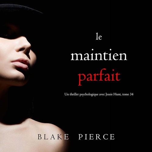 Couverture audiobook de Le Maintien Parfait (Un thriller psychologique avec Jessie Hunt, tome 34), de Blake Pierce
