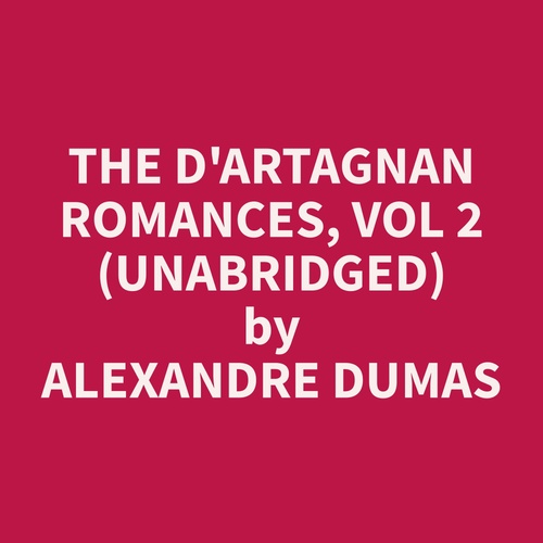 Couverture audiobook de The d'Artagnan Romances, Vol 2 (Unabridged), de Alexandre  Dumas