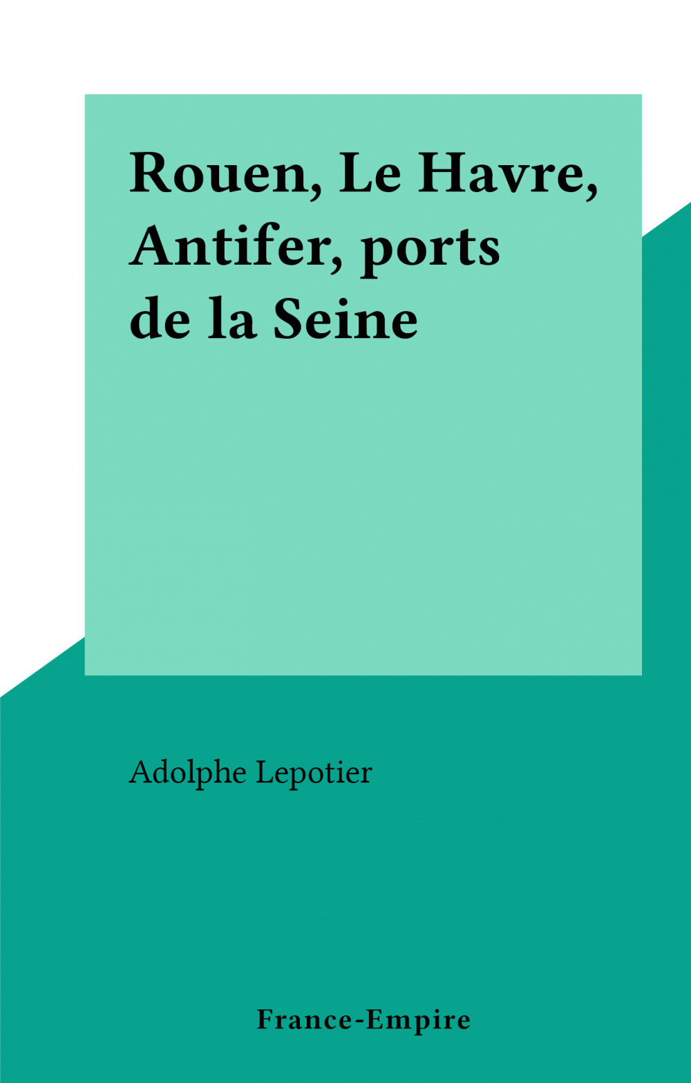 ebook cover of Rouen, Le Havre, Antifer, ports de la Seine, by Adolphe Lepotier