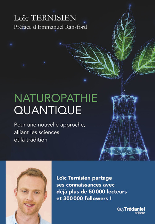Couverture ebook de Naturopathie Quantique - Pour une nouvelle approche alliant les sciences et la tradition, de Loïc Ternisien